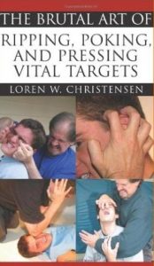 Loren W. Christensen - The Brutal Art of Ripping, Poking, and Pressing Vital Targets