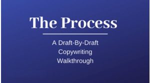 The Process A Draft Draft Copywriting Walkthrough