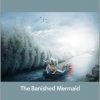 Aaron Nace - The Banished Mermaid