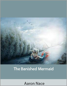 Aaron Nace - The Banished Mermaid