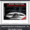 Abhishek Agarwal - Astral Projection Underground - 18 Part Audio Course