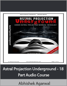 Abhishek Agarwal - Astral Projection Underground - 18 Part Audio Course