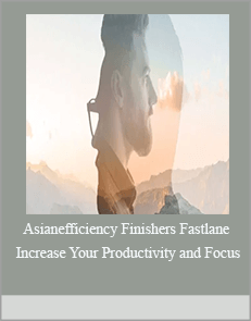 Asianefficiency Finishers Fastlane - Increase Your Productivity and Focus