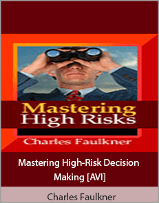 Charles Faulkner - Mastering High-Risk Decision Making [AVI]