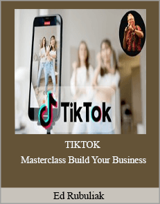 Ed Rubuliak - TIKTOK Masterclass Build Your Business