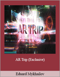 Eduard Mykhailov - AR Trip (Exclusive)