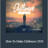 Kitmasu – How To Make Chillwave 2020