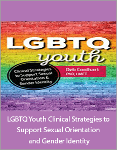 LGBTQ Youth Clinical Strategies to Support Sexual Orientation and Gender Identity