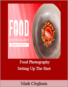 Mark Cleghorn - Food Photography – Setting Up The Shot