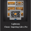 Scott Kelby - Lightroom Classic: Importing Like a Pro