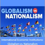 TTC Video - International Economic Institutions: Globalism vs. Nationalism