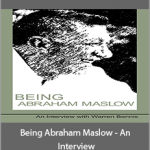 Warren Bennis - Being Abraham Maslow - An Interview