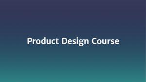 Chris Parsell - Product Design Course