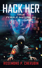 Rosemond P. Cherubin - Hack Her - True Female Nature 101