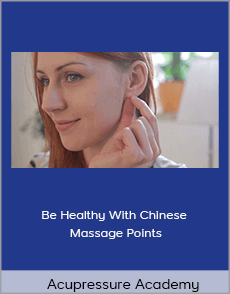 Acupressure Academy - Be Healthy With Chinese Massage Points