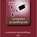 Alison A. Armstrong - Loving More By Sacrificing Less