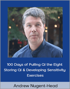 Andrew Nugent-Head - 100 Days of Pulling Qi the Eight Storing Qi & Developing Sensitivity Exercises