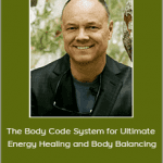 Bradley Nelson - The Body Code System for Ultimate Energy Healing and Body Balancing