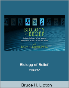 Bruce H. Lipton - Biology of Belief course