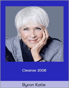 Byron Katie - Cleanse 2008