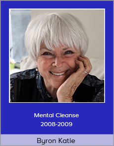 Byron Katie - Mental Cleanse 2008-2009