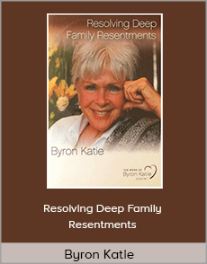 Byron Katie - Resolving Deep Family Resentments