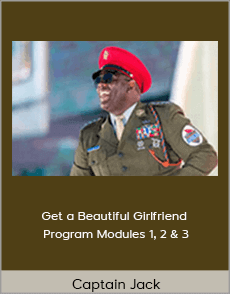 Captain Jack - Get a Beautiful Girlfriend Program Modules 1 - 2 - 3