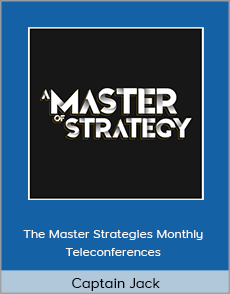 Captain Jack - The Master Strategies Monthly Teleconferences (Full #1-8)