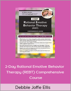 Debbie Joffe Ellis - 2-Day Rational Emotive Behavior Therapy (REBT) Comprehensive Course