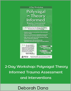 Deborah Dana - 2-Day Workshop: Polyvagal Theory Informed Trauma Assessment and Interventions: An Autonomic Roadmap to Safety, Connection and Healing