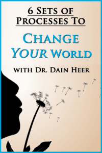 Dr. Dain Heer - Six Set of Processes to Change Your World