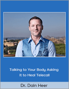 Dr. Dain Heer - Talking to Your Body Asking it to Heal Telecall