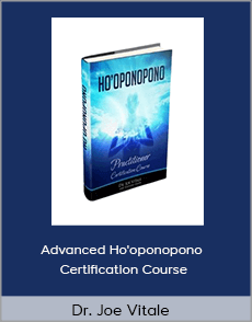 Dr. Joe Vitale - Advanced Ho'oponopono Certification Course