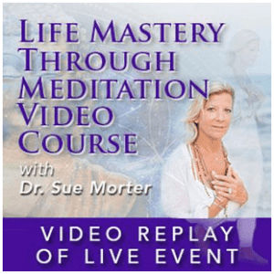 Dr. Sue Morter - Life Mastery Through Meditation Video Course