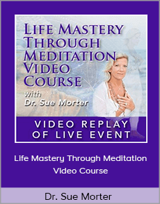 Dr. Sue Morter - Life Mastery Through Meditation Video Course