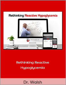 Dr. Walsh - Rethinking Reactive Hypoglycemia