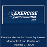 Exercise Mechanics 2 and Equipment Mechanics 1 and Continuum Training 2 - 3000