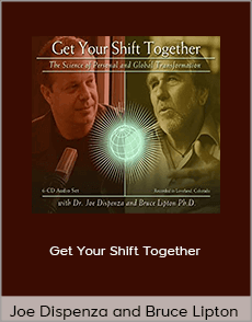 Joe Dispenza and Bruce Lipton - Get Your Shift Together