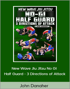 John Danaher - New Wave Jiu Jitsu No Gi Half Guard - 3 Directions of Attack