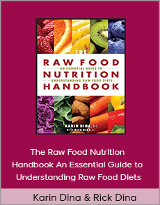 Karin Dina and Rick Dina - The Raw Food Nutrition Handbook An Essential Guide to Understanding Raw Food Diets