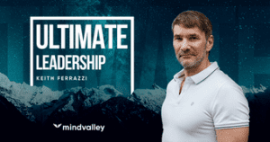 Keith Ferrazzi - Ultimate Leadership