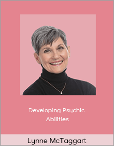 Lynne McTaggart - Developing Psychic Abilities