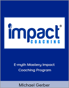 Michael Gerber - E-myth Mastery Impact Coaching Program