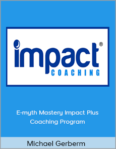 Michael Gerber - E-myth Mastery Impact Plus Coaching Program