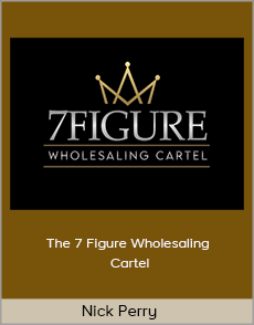 Nick Perry - The 7 Figure Wholesaling Cartel