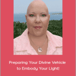 Raquel Spencer - Preparing Your Divine Vehicle to Embody Your Light!