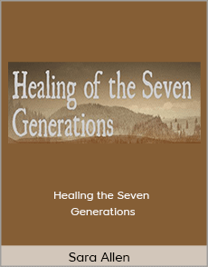 Sara Allen - Healing the Seven Generations