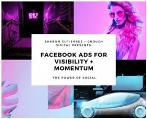 Sharon Gutierrez - Facebook Ads For Visibility + Momentum