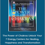 Susan Shumsky - The Power of Chakras Unlock Your 7 Energy Centers for Healing, Happiness and Transformation