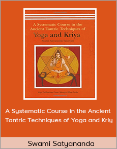 Swami Satyananda - A Systematic Course in the Ancient Tantric Techniques of Yoga and Kriy